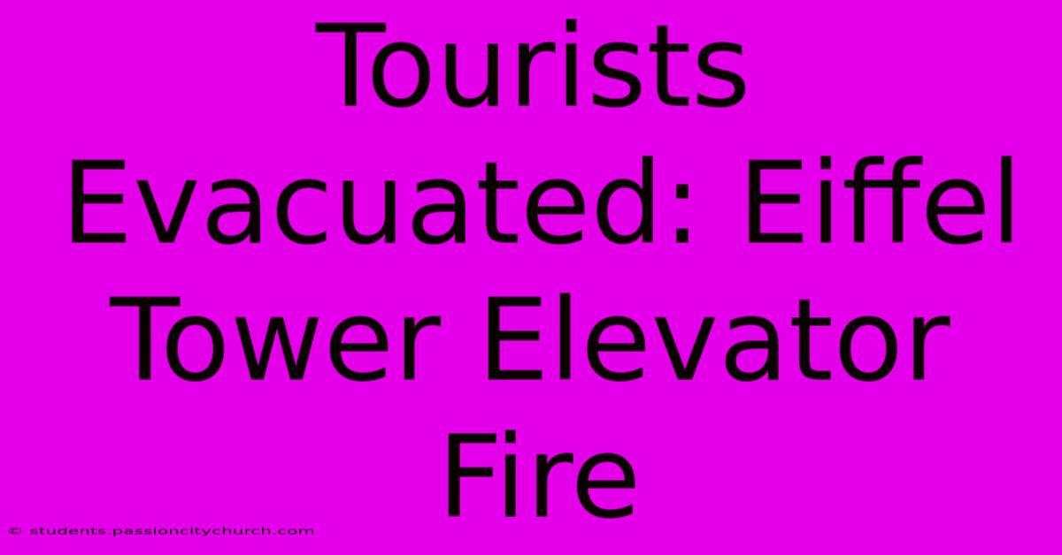 Tourists Evacuated: Eiffel Tower Elevator Fire