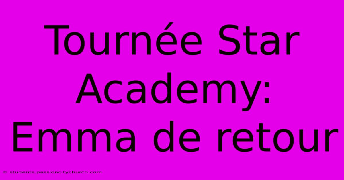 Tournée Star Academy: Emma De Retour