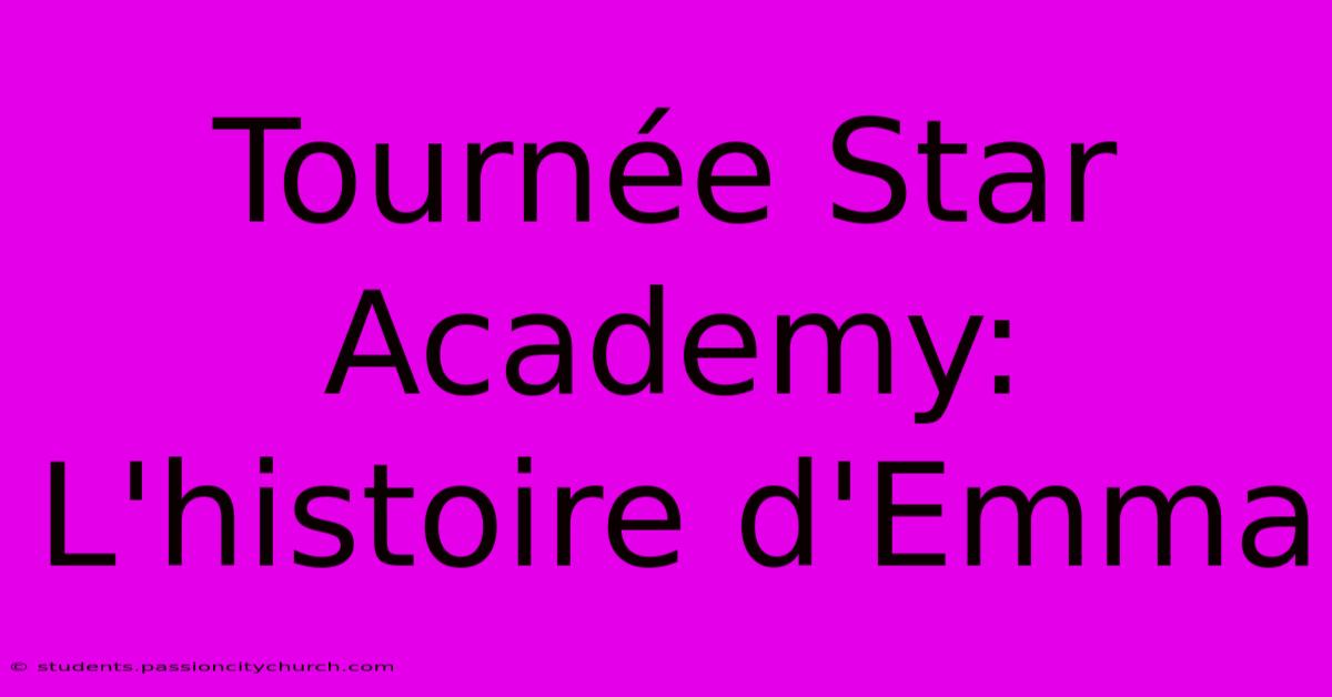 Tournée Star Academy:  L'histoire D'Emma