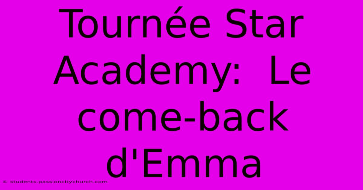 Tournée Star Academy:  Le Come-back D'Emma