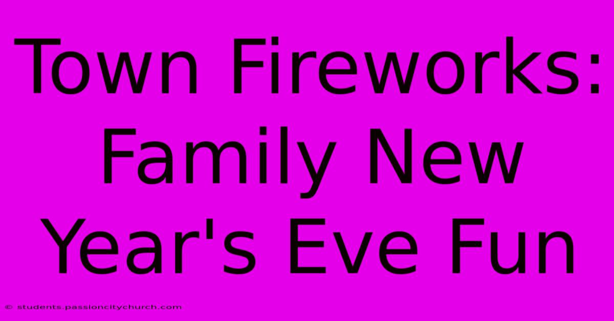 Town Fireworks: Family New Year's Eve Fun