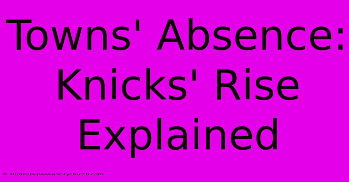 Towns' Absence: Knicks' Rise Explained