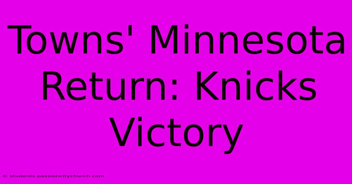 Towns' Minnesota Return: Knicks Victory