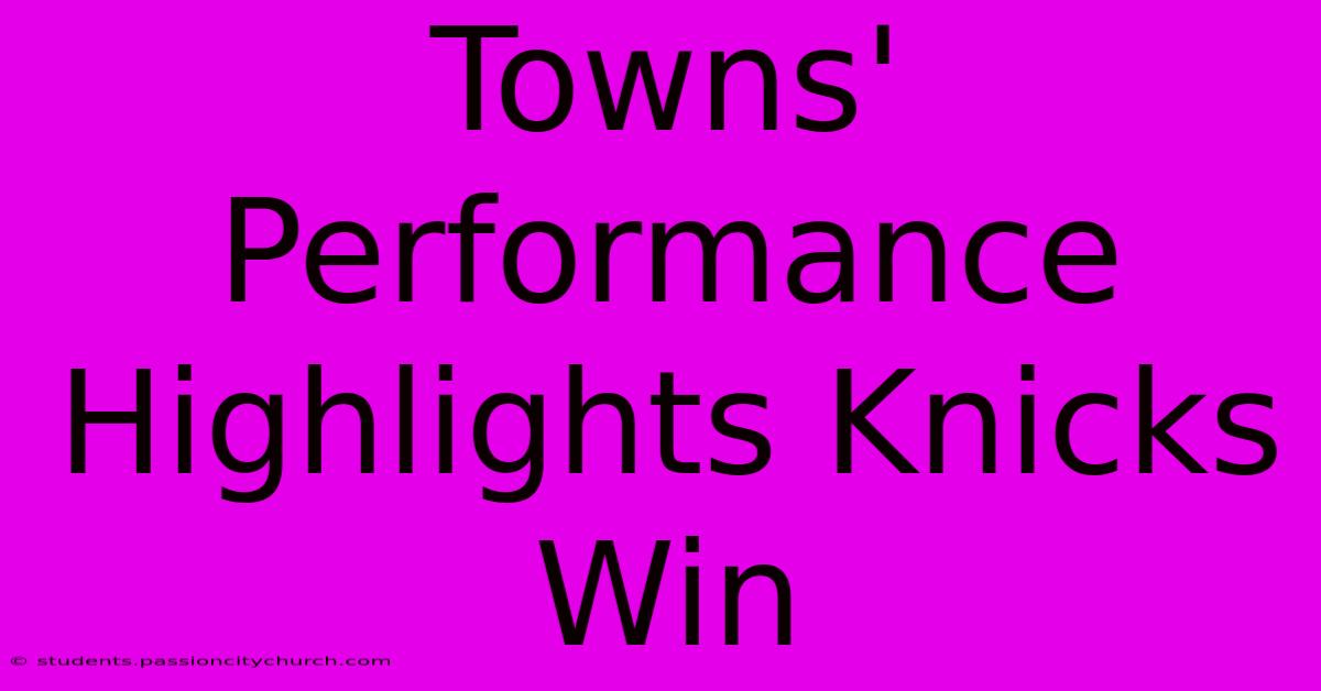 Towns' Performance Highlights Knicks Win