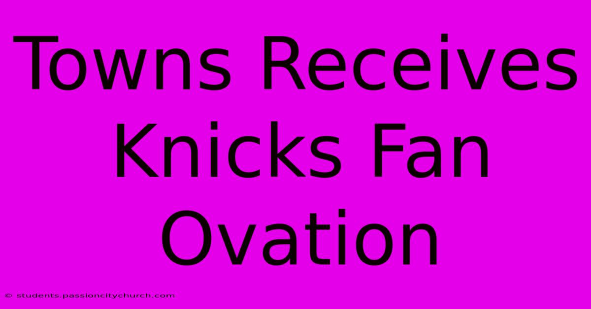 Towns Receives Knicks Fan Ovation