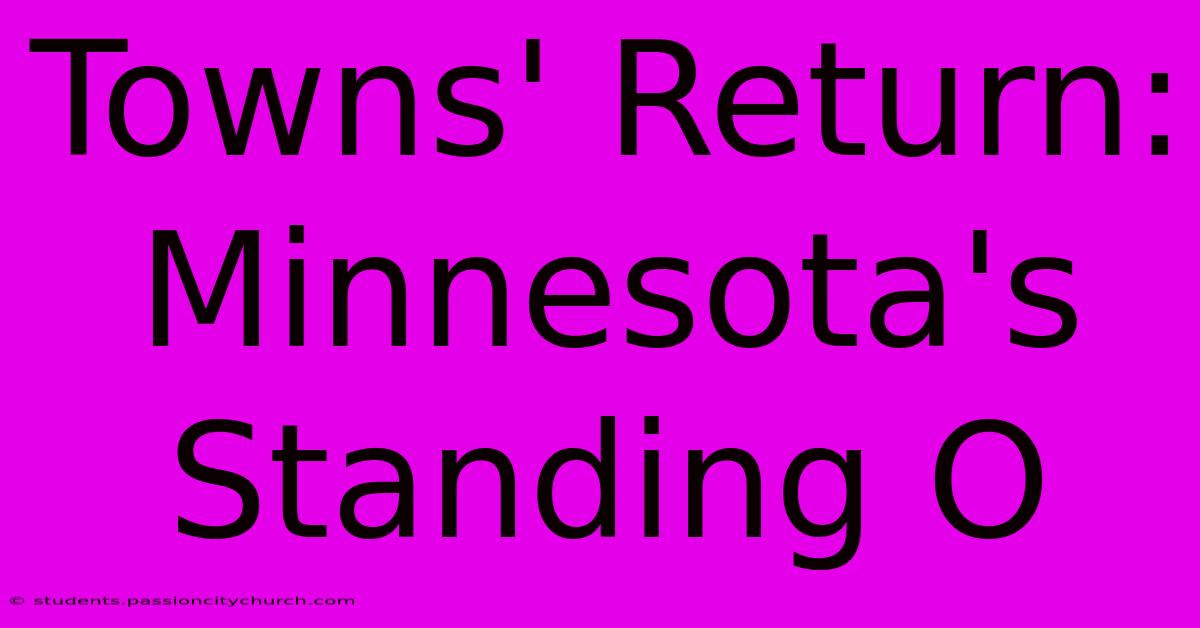 Towns' Return: Minnesota's Standing O