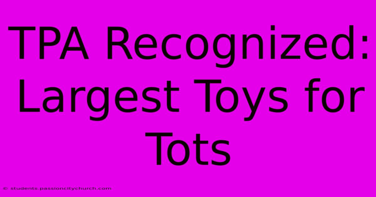 TPA Recognized: Largest Toys For Tots