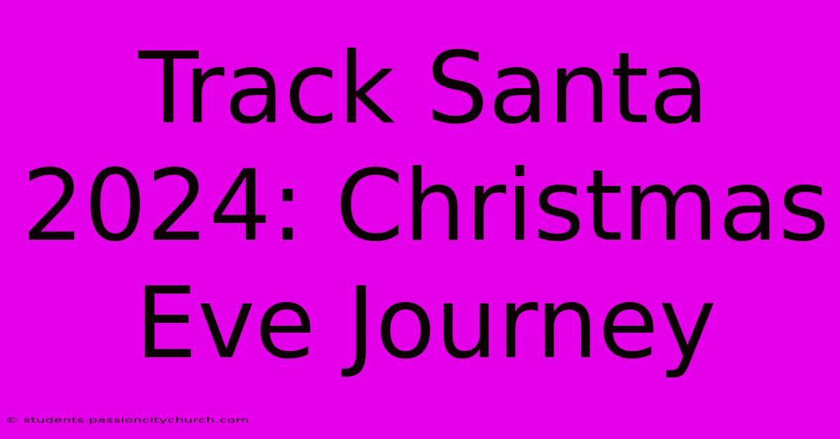 Track Santa 2024: Christmas Eve Journey