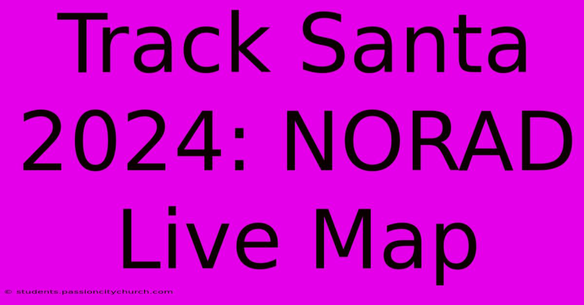 Track Santa 2024: NORAD Live Map