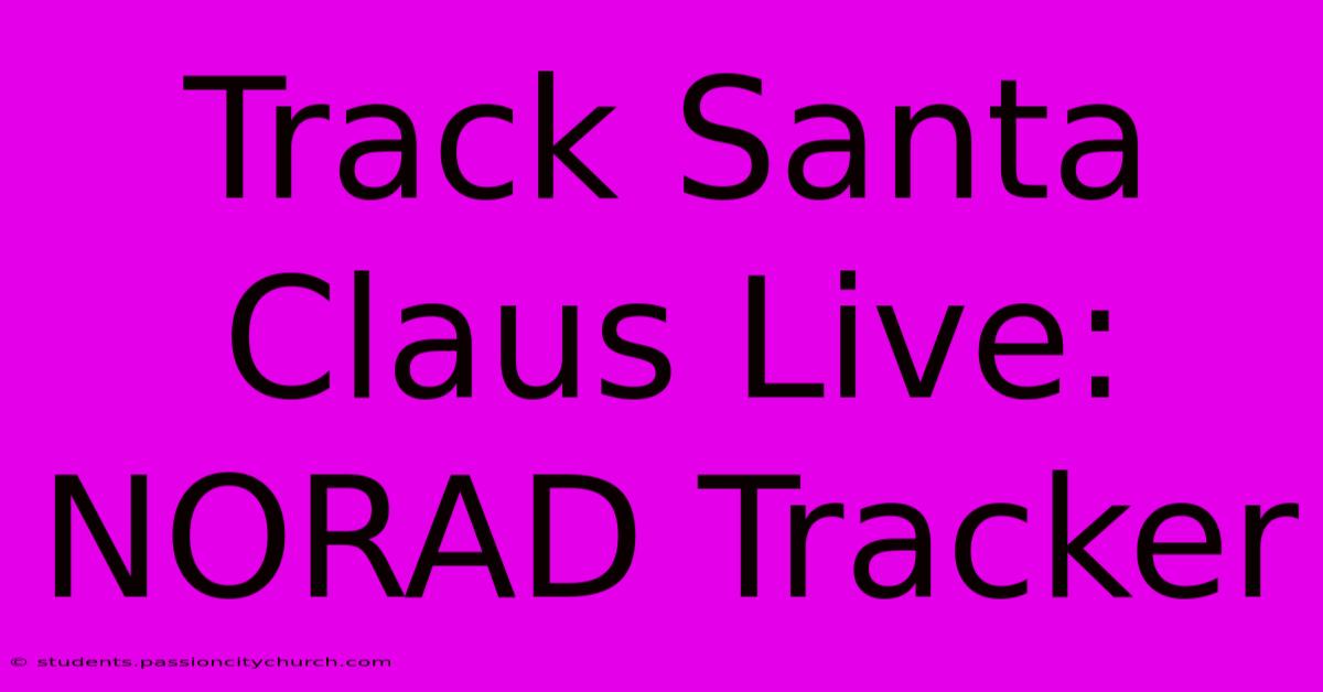 Track Santa Claus Live: NORAD Tracker