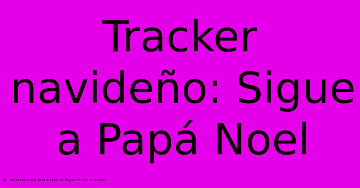 Tracker Navideño: Sigue A Papá Noel