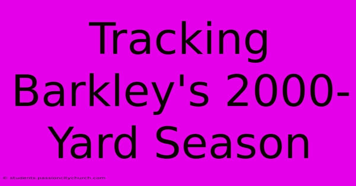 Tracking Barkley's 2000-Yard Season