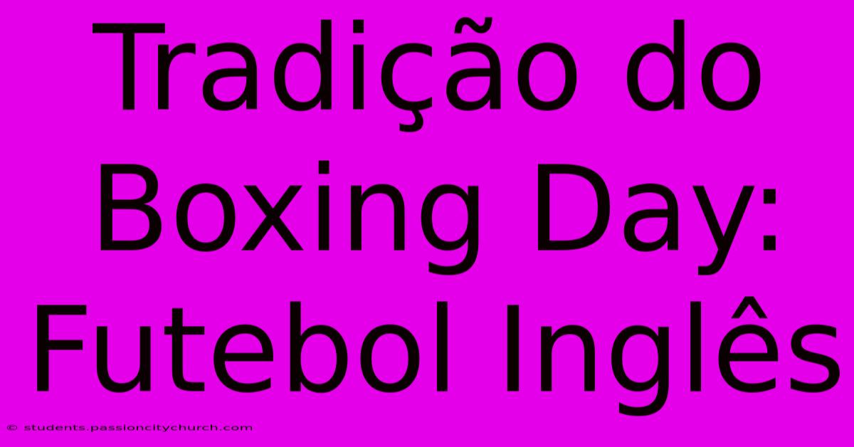 Tradição Do Boxing Day: Futebol Inglês