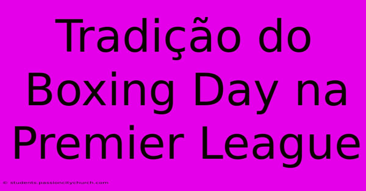 Tradição Do Boxing Day Na Premier League