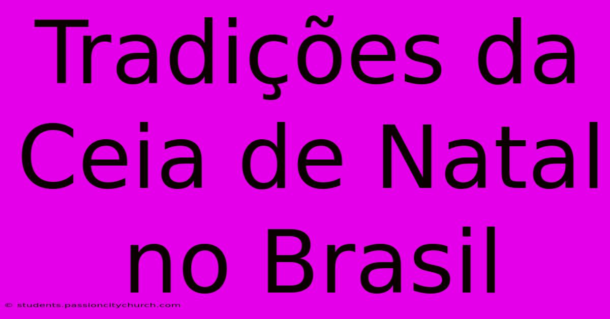 Tradições Da Ceia De Natal No Brasil