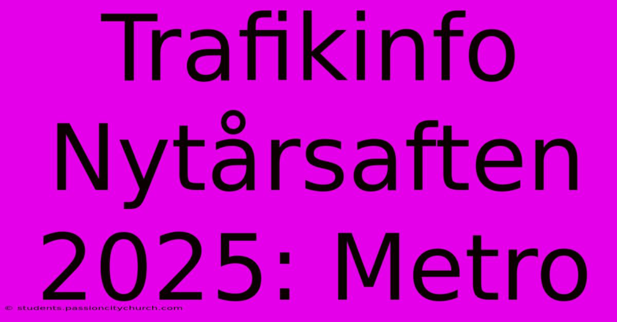 Trafikinfo Nytårsaften 2025: Metro