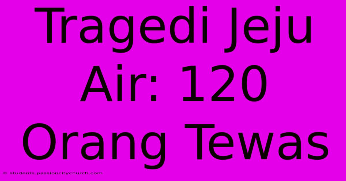 Tragedi Jeju Air: 120 Orang Tewas