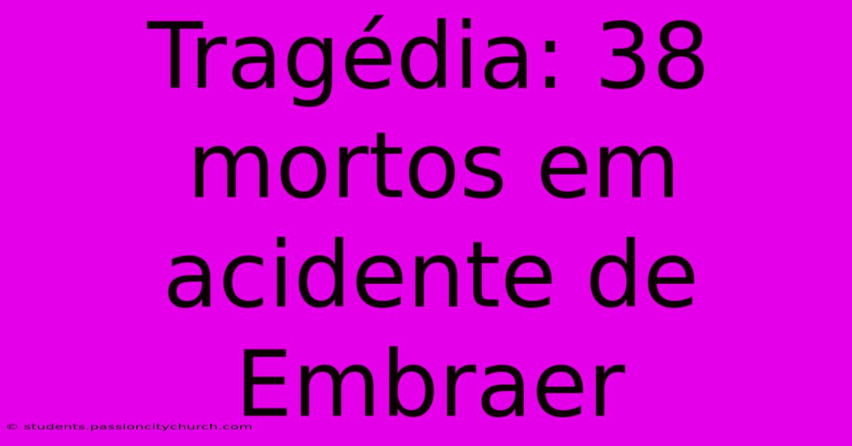 Tragédia: 38 Mortos Em Acidente De Embraer