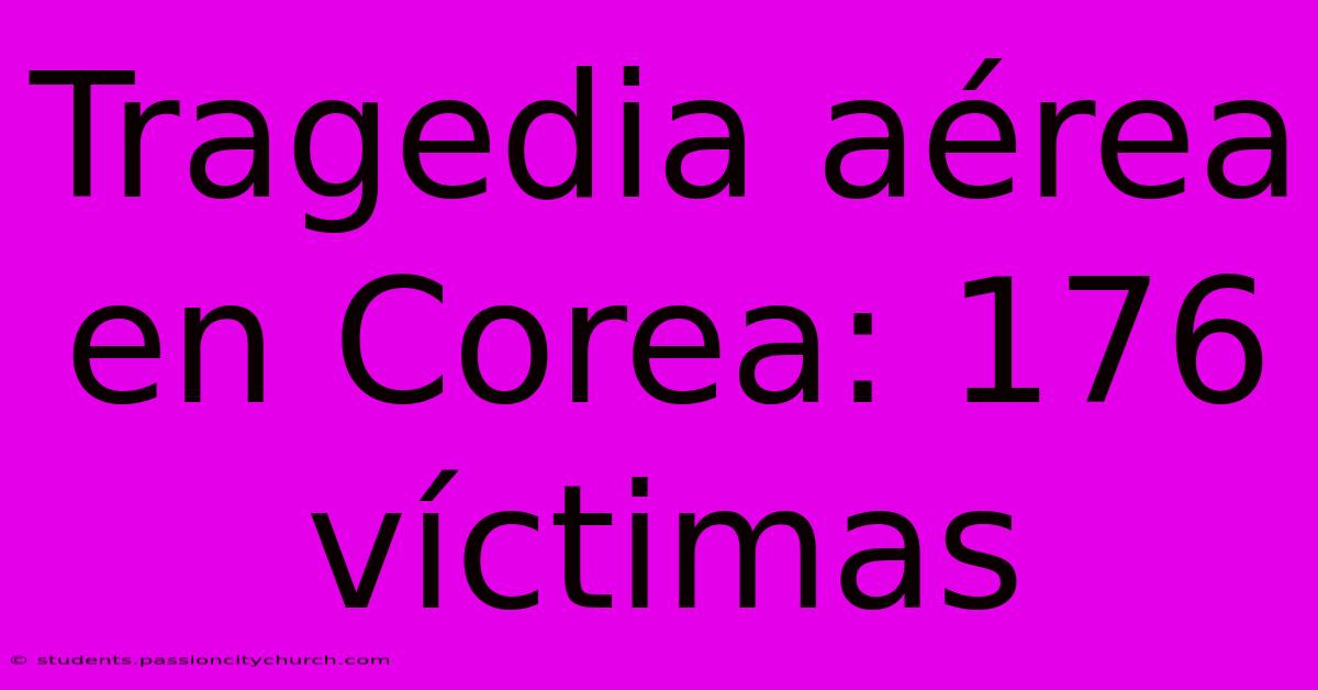 Tragedia Aérea En Corea: 176 Víctimas