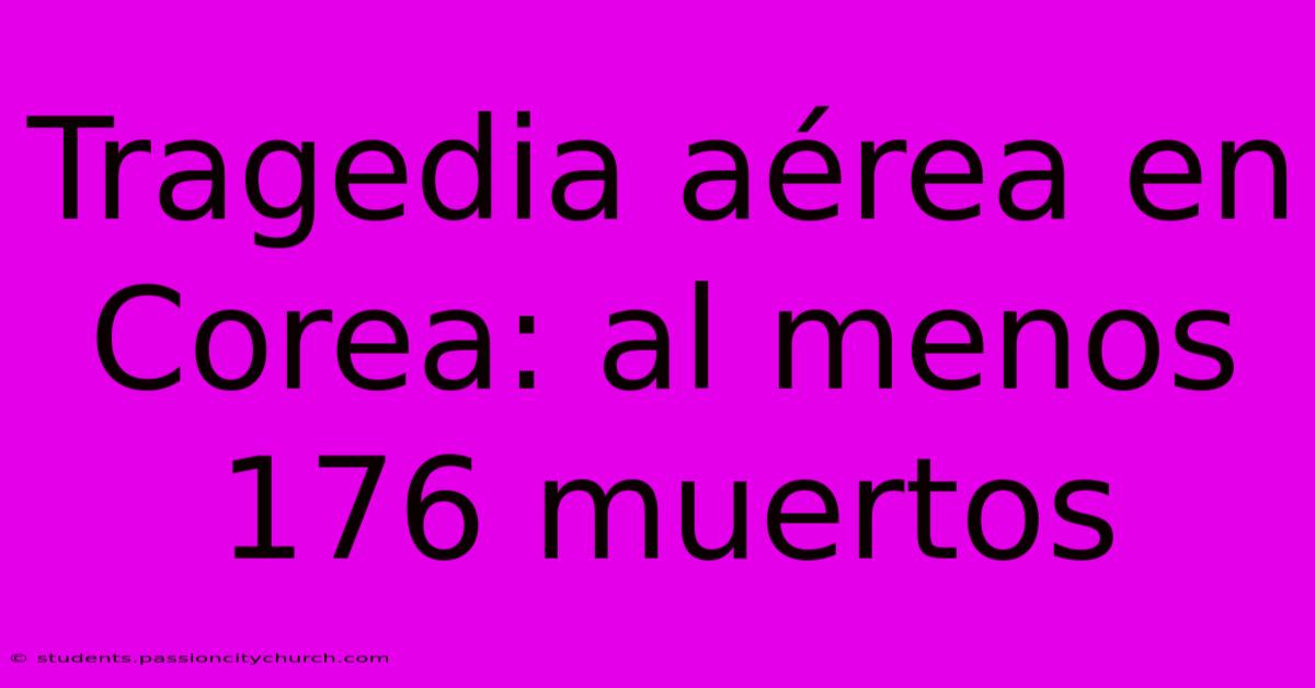 Tragedia Aérea En Corea: Al Menos 176 Muertos