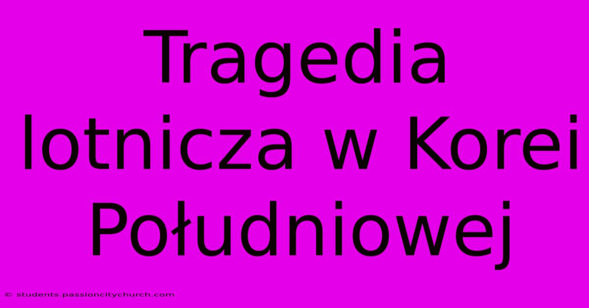 Tragedia Lotnicza W Korei Południowej