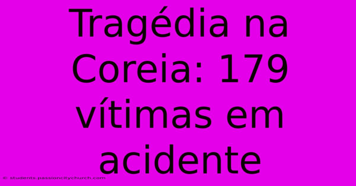 Tragédia Na Coreia: 179 Vítimas Em Acidente