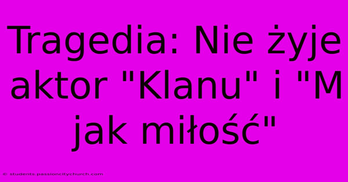 Tragedia: Nie Żyje Aktor 