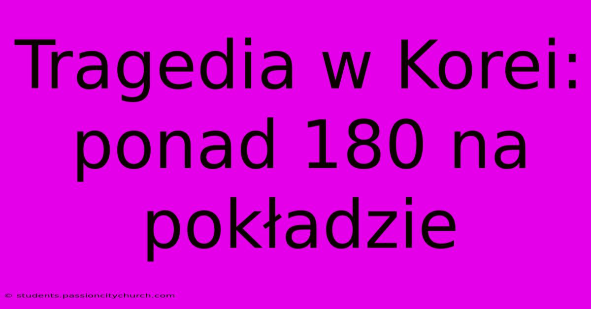 Tragedia W Korei: Ponad 180 Na Pokładzie