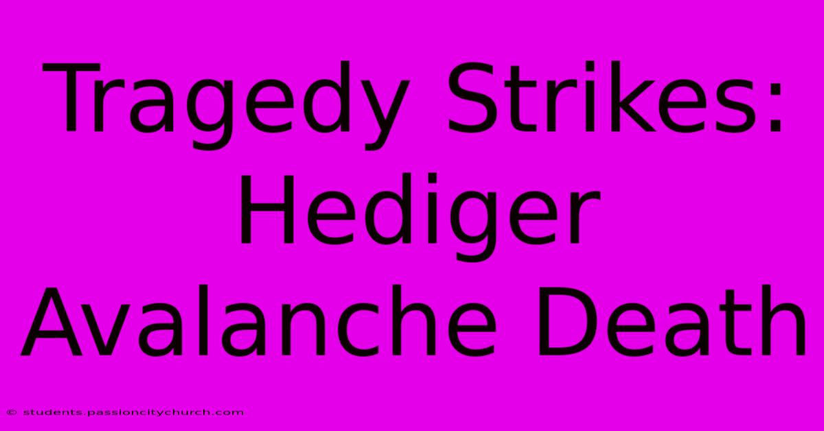 Tragedy Strikes: Hediger Avalanche Death