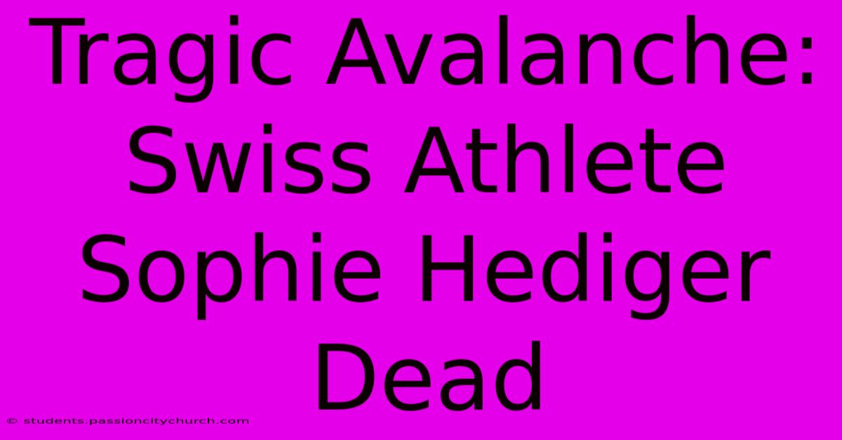 Tragic Avalanche: Swiss Athlete Sophie Hediger Dead