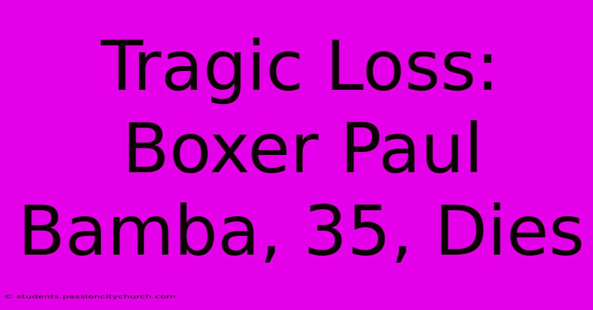 Tragic Loss: Boxer Paul Bamba, 35, Dies