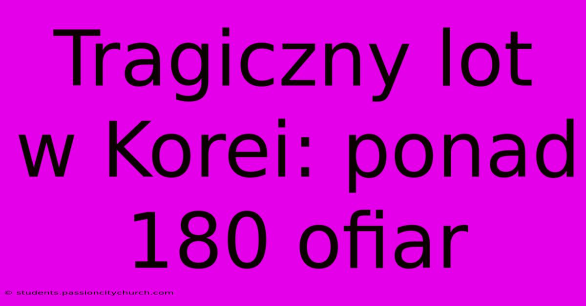 Tragiczny Lot W Korei: Ponad 180 Ofiar