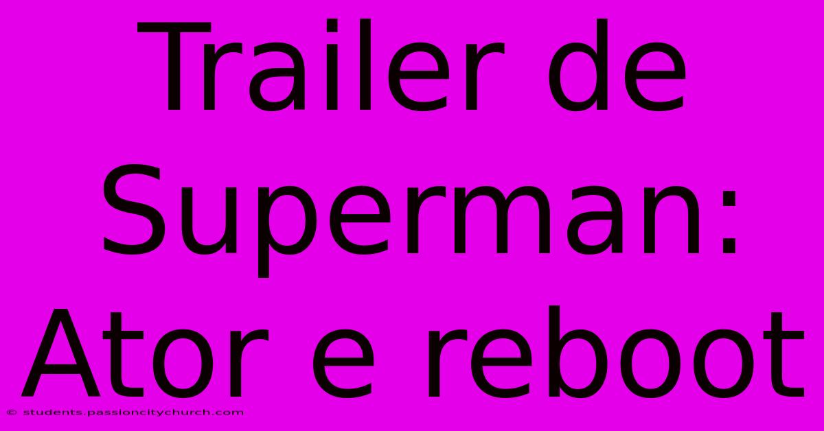 Trailer De Superman: Ator E Reboot