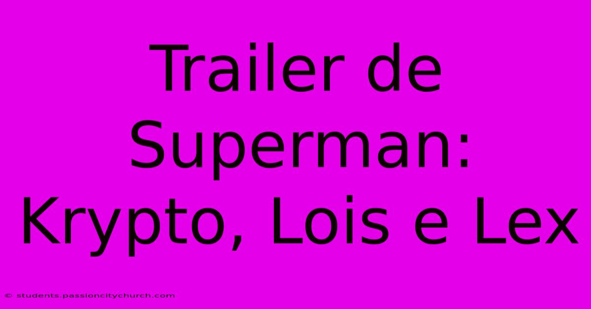 Trailer De Superman: Krypto, Lois E Lex