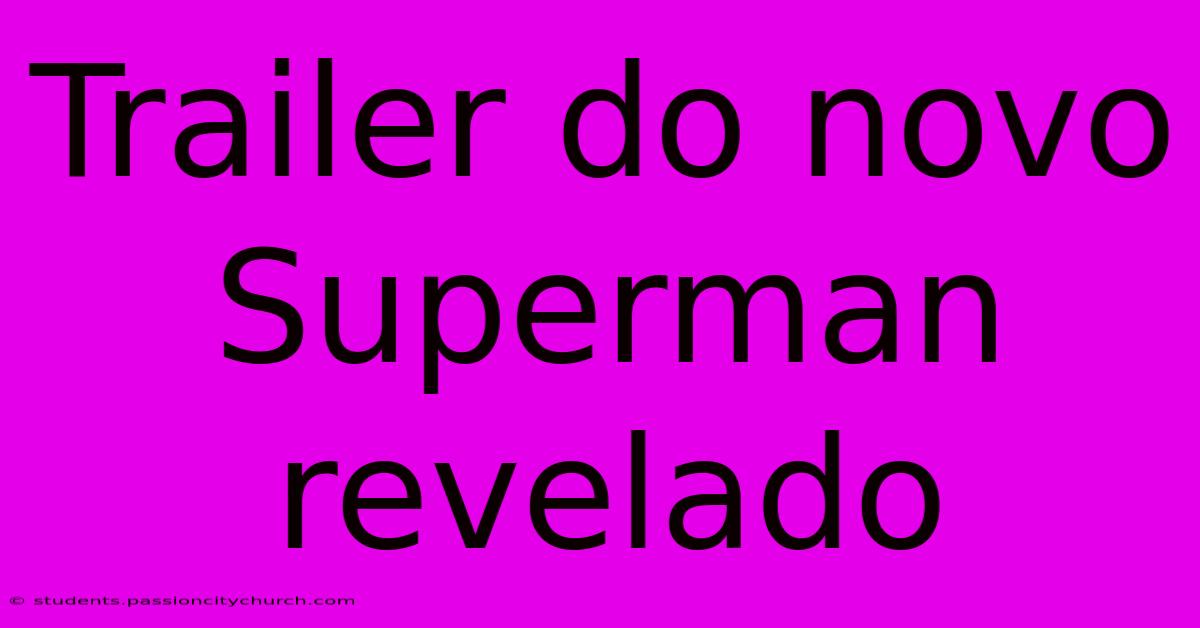 Trailer Do Novo Superman Revelado