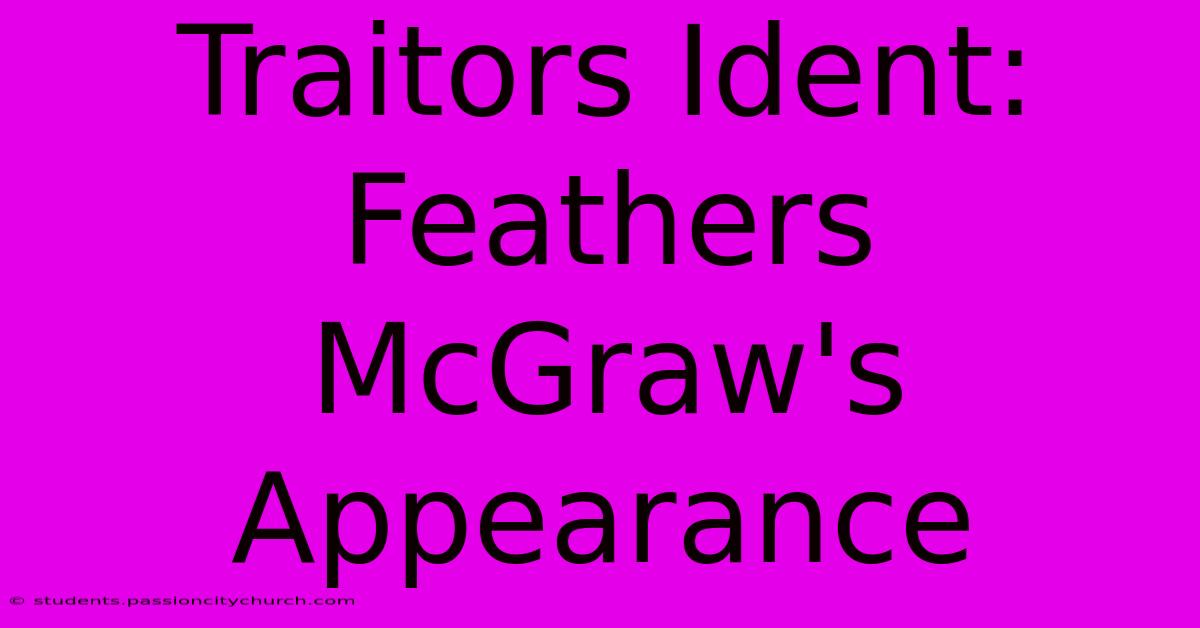 Traitors Ident: Feathers McGraw's Appearance