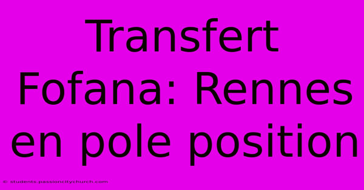 Transfert Fofana: Rennes En Pole Position