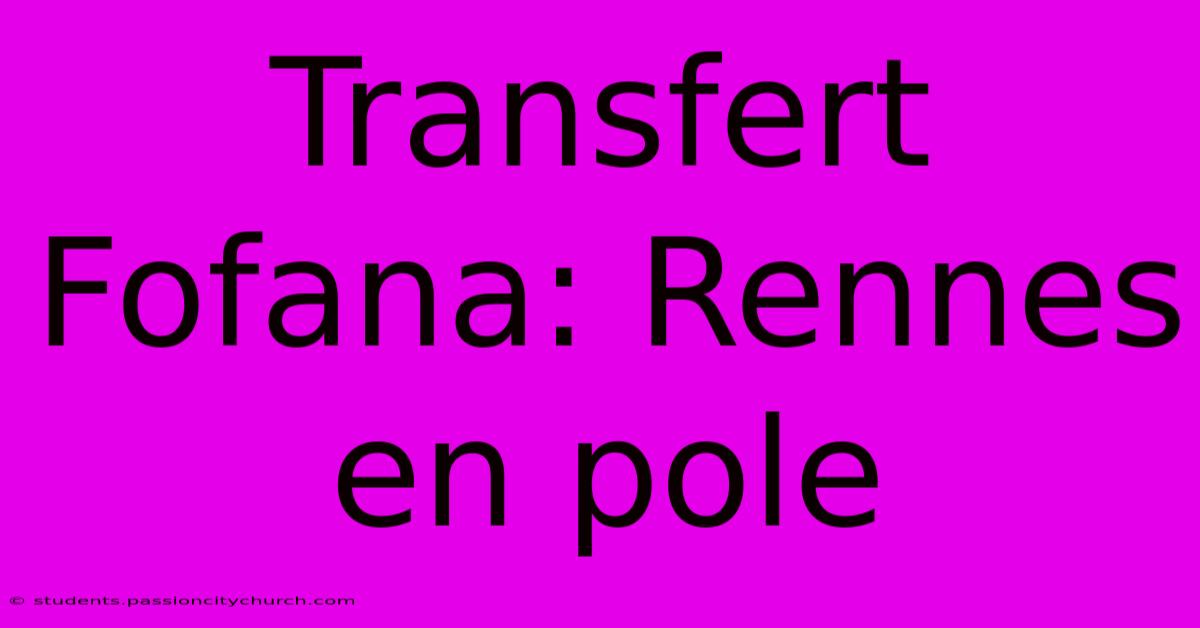 Transfert Fofana: Rennes En Pole