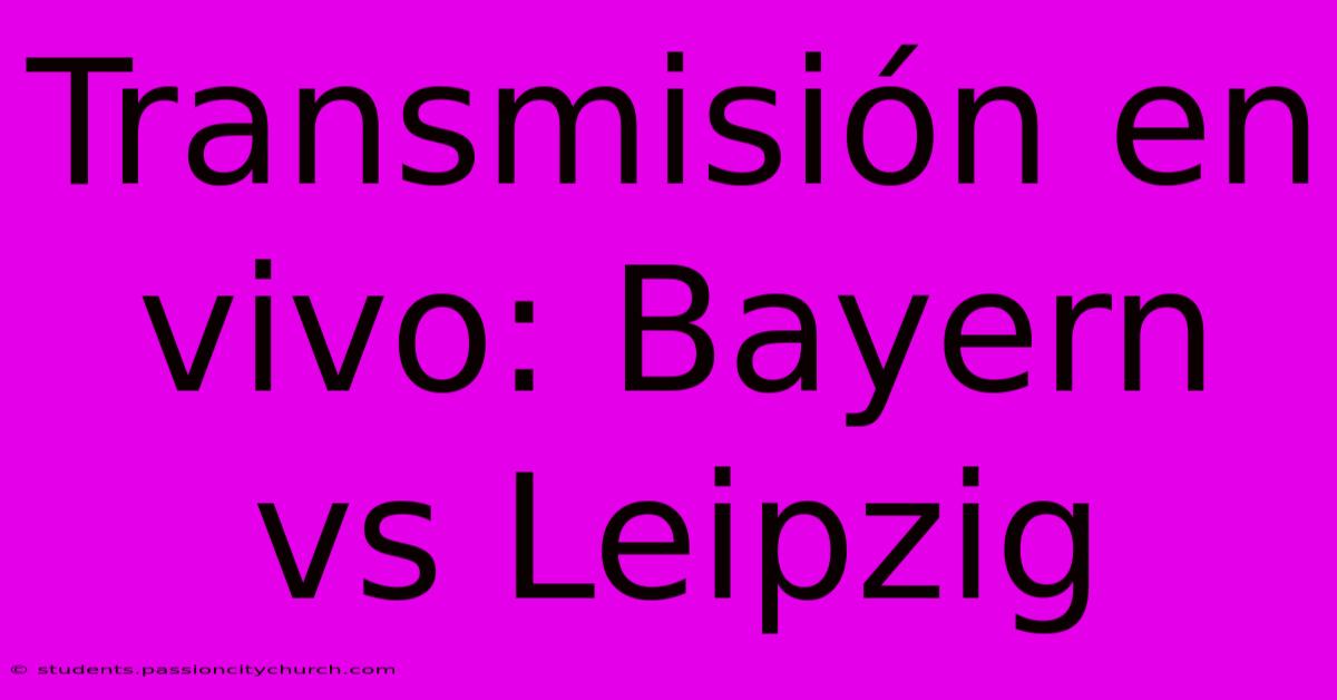 Transmisión En Vivo: Bayern Vs Leipzig