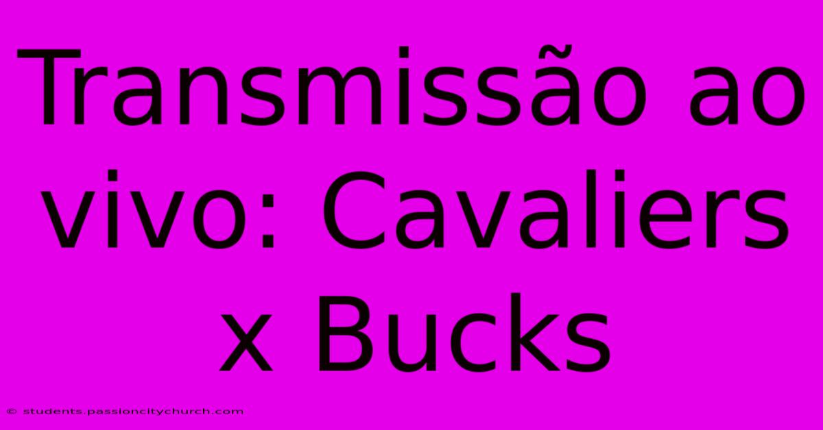 Transmissão Ao Vivo: Cavaliers X Bucks