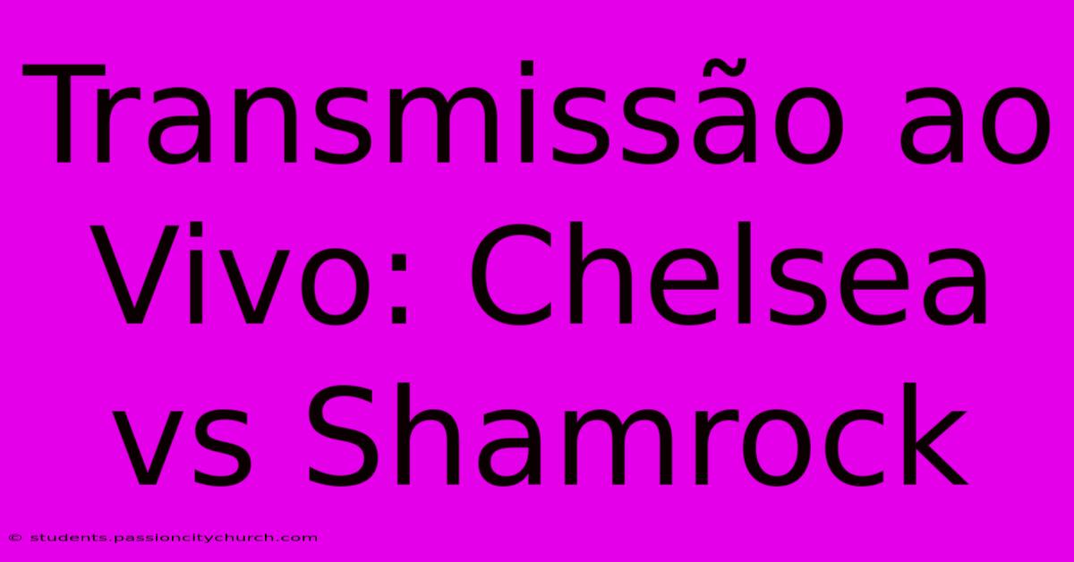 Transmissão Ao Vivo: Chelsea Vs Shamrock