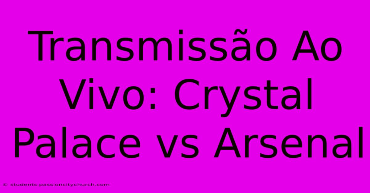 Transmissão Ao Vivo: Crystal Palace Vs Arsenal