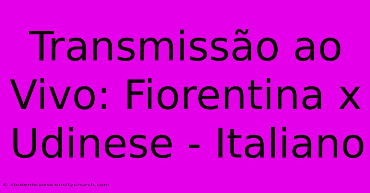 Transmissão Ao Vivo: Fiorentina X Udinese - Italiano