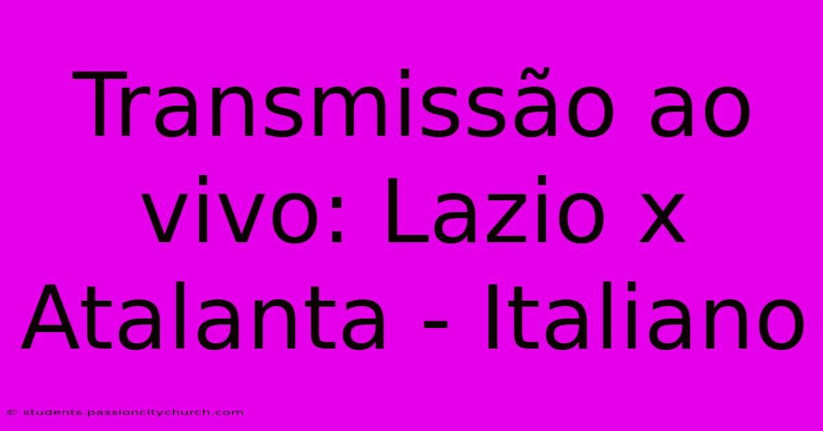 Transmissão Ao Vivo: Lazio X Atalanta - Italiano