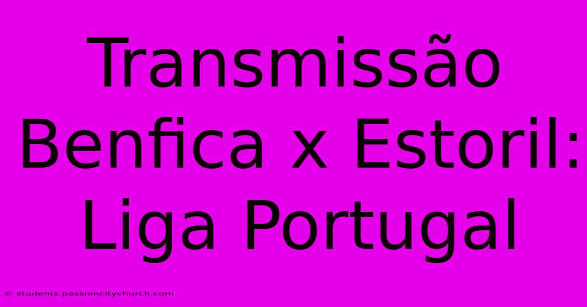 Transmissão Benfica X Estoril: Liga Portugal