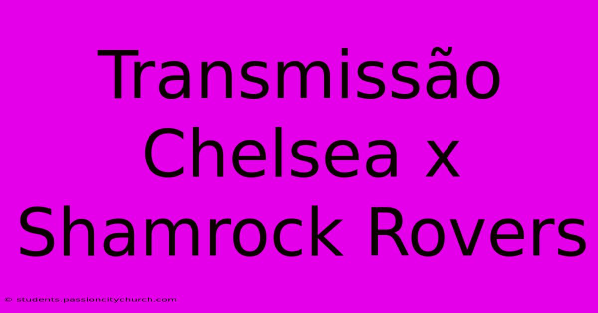 Transmissão Chelsea X Shamrock Rovers