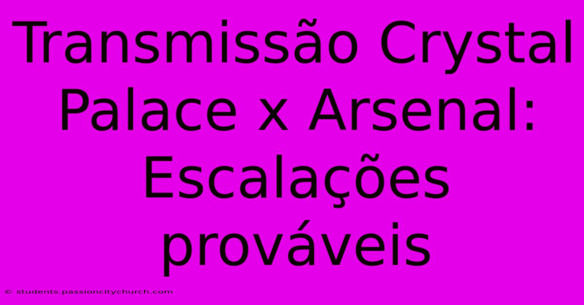 Transmissão Crystal Palace X Arsenal: Escalações Prováveis