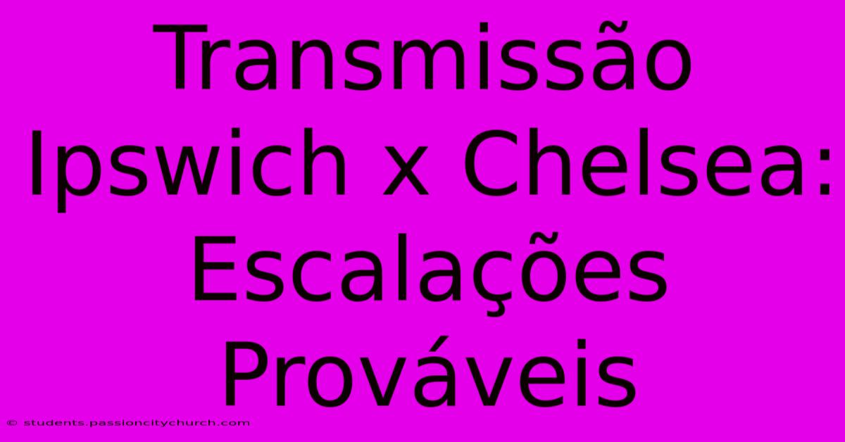 Transmissão Ipswich X Chelsea: Escalações Prováveis