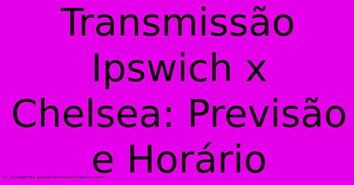 Transmissão Ipswich X Chelsea: Previsão E Horário