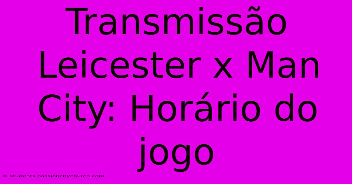 Transmissão Leicester X Man City: Horário Do Jogo